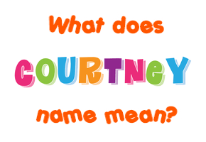 Meaning of Courtney Name Meaning of Courtney Name