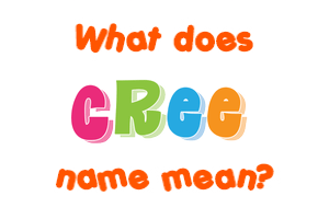 Meaning of Cree Name