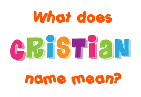 Meaning of Cristian Name Meaning of Cristian Name