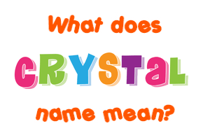 Meaning of Crystal Name Meaning of Crystal Name