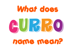 Meaning of Curro Name Meaning of Curro Name
