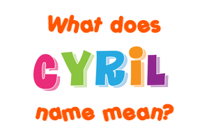 Meaning of Cyril Name