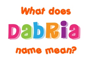 Meaning of Dabria Name