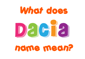 Meaning of Dacia Name
