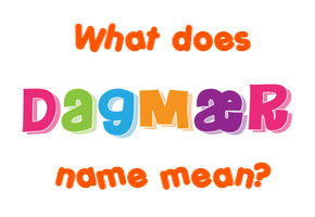 Meaning of Dagmær Name