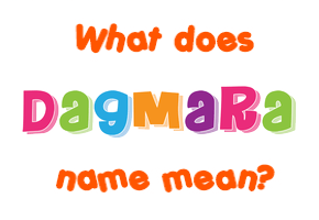Meaning of Dagmara Name