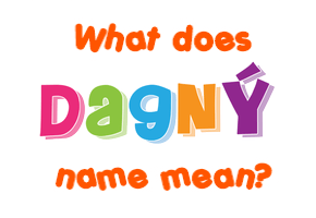 Meaning of Dagný Name