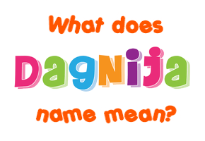 Meaning of Dagnija Name