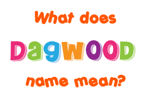 Meaning of Dagwood Name