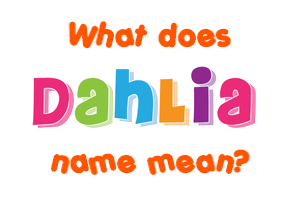 Meaning of Dahlia Name