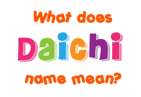 Meaning of Daichi Name