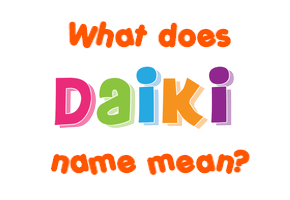 Meaning of Daiki Name