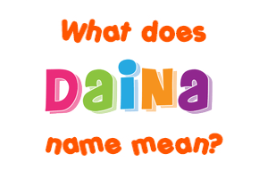 Meaning of Daina Name