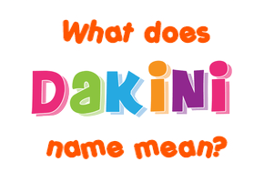 Meaning of Dakini Name