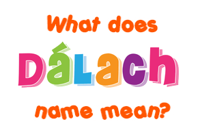 Meaning of Dálach Name