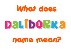 Meaning of Daliborka Name