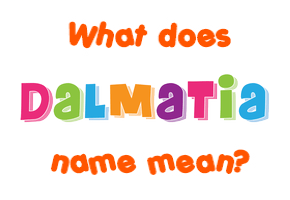 Meaning of Dalmatia Name
