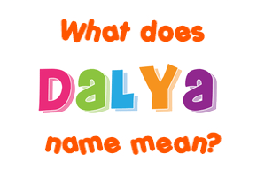 Meaning of Dalya Name