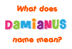 Meaning of Damianus Name
