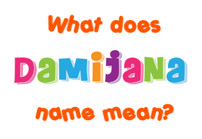 Meaning of Damijana Name