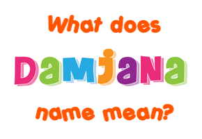 Meaning of Damjana Name