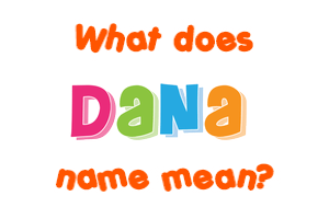 Meaning of Dana Name