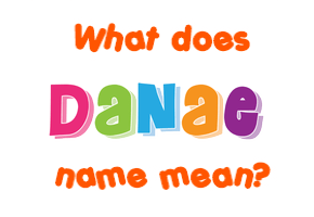 Meaning of Danae Name