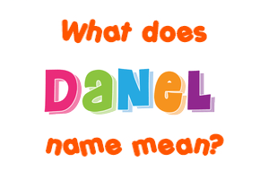 Meaning of Danel Name Meaning of Danel Name