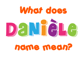 Meaning of Danièle Name