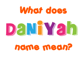Meaning of Daniyah Name