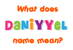 Meaning of Daniyyel Name