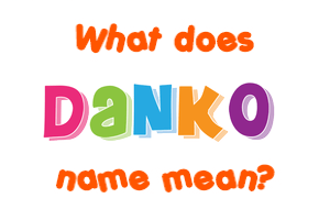 Meaning of Danko Name