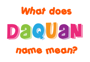 Meaning of Daquan Name