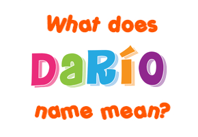 Meaning of Darío Name