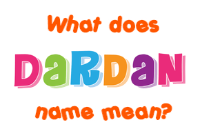 Meaning of Dardan Name