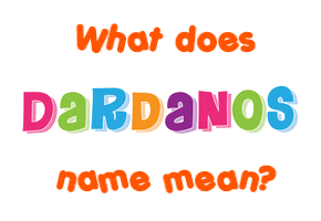 Meaning of Dardanos Name
