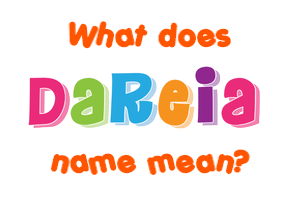 Meaning of Dareia Name