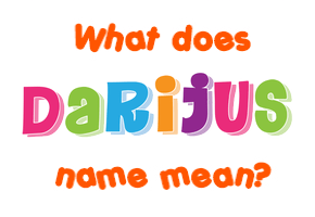 Meaning of Darijus Name