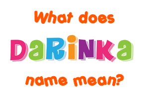 Meaning of Darinka Name