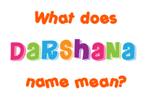 Meaning of Darshana Name