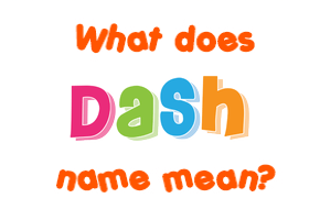 Meaning of Dash Name
