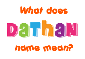 Meaning of Dathan Name