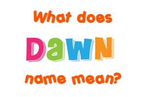 Meaning of Dawn Name