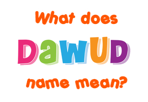 Meaning of Dawud Name Meaning of Dawud Name