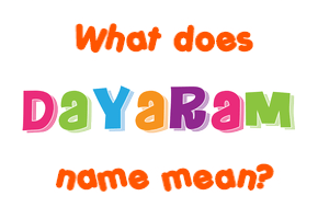Meaning of Dayaram Name