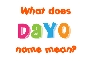 Meaning of Dayo Name