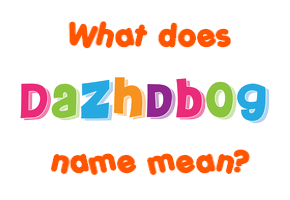 Meaning of Dazhdbog Name