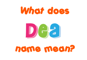 Meaning of Dea Name