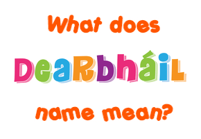 Meaning of Dearbháil Name