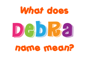 Meaning of Debra Name